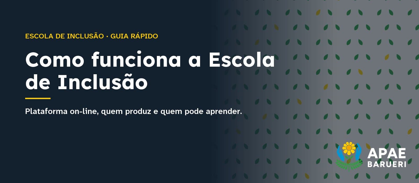 Capa tipográfica em fundo azul-grafite com a estampa de folhas de louro da marca APAE Barueri: acima, em amarelo, “Escola de Inclusão · Guia rápido”; ao centro, em branco, o título “Como funciona a Escola de Inclusão” e, abaixo, “Plataforma on-line, quem produz e quem pode aprender.”