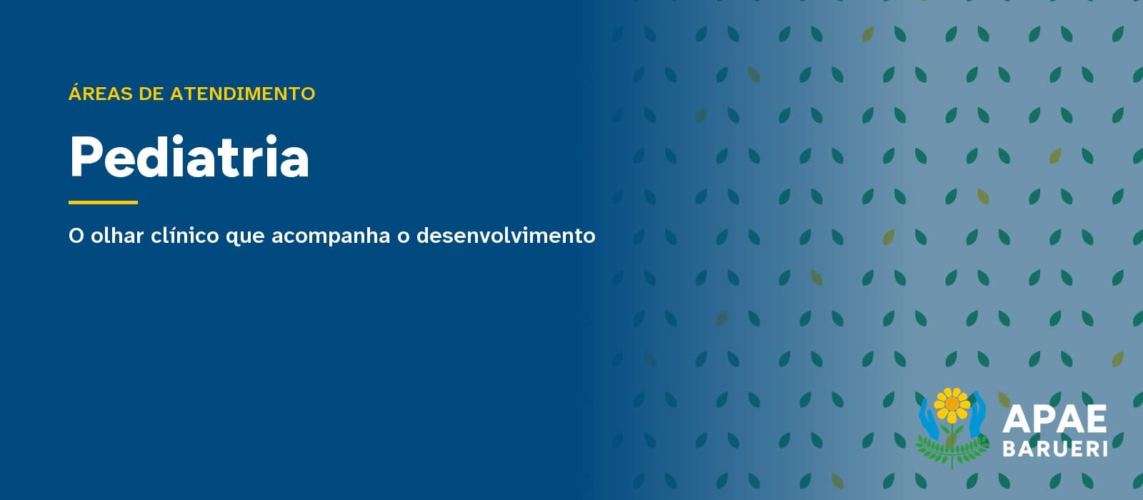 Capa tipográfica em fundo azul com o texto “Áreas de atendimento” e o título “Pediatria”, seguido da frase “O olhar clínico que acompanha o desenvolvimento”, com estampa de folhinhas verdes à direita e o logo da APAE Barueri no canto inferior.