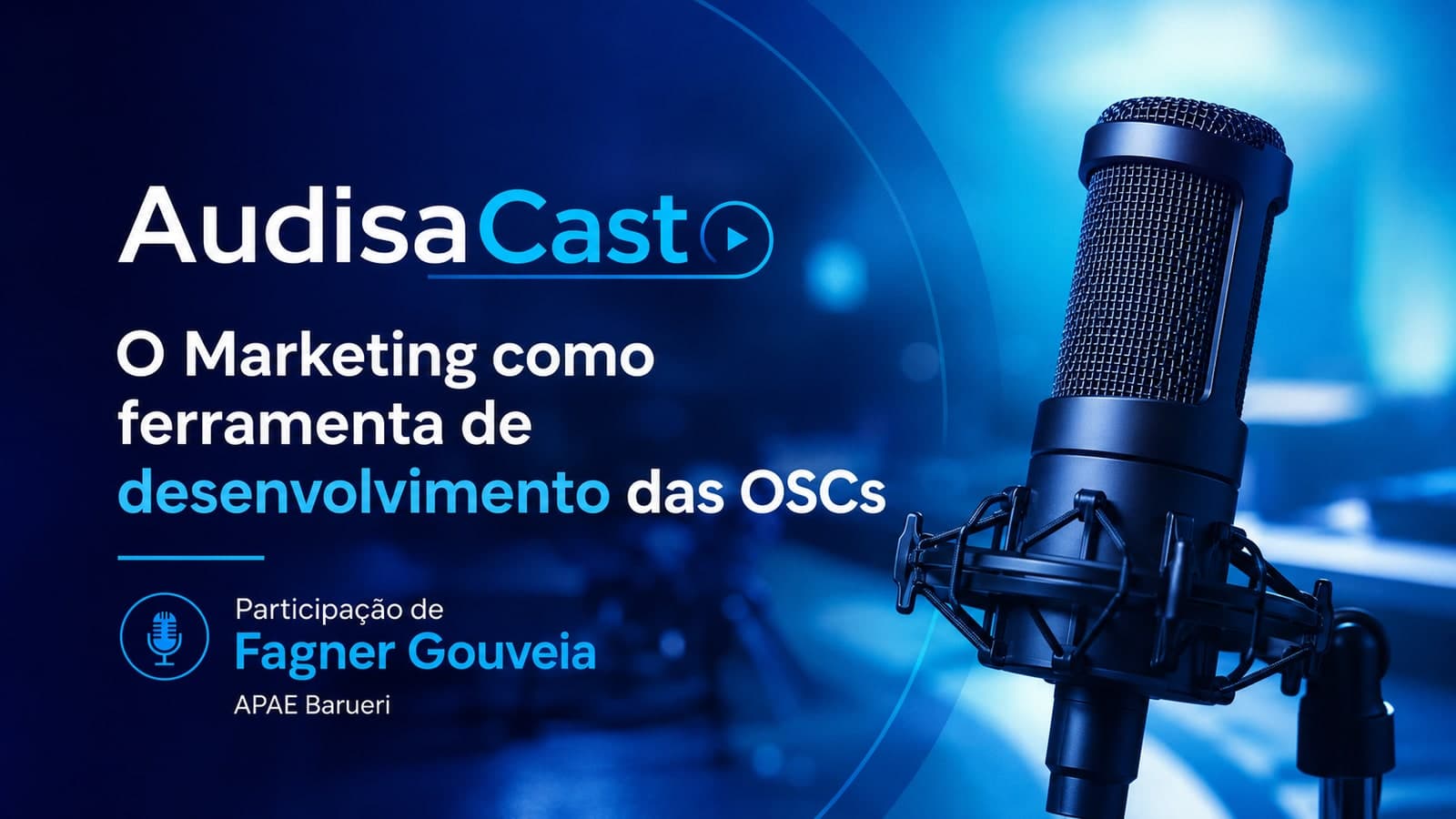 Arte do AudisaCast sobre marketing como ferramenta de desenvolvimento das OSCs com participação de Fagner Gouveia