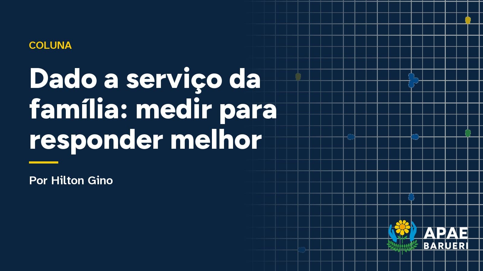 Capa tipográfica da coluna, em azul-noite: o título “Dado a serviço da família: medir para responder melhor” em letras brancas, a assinatura de Hilton Gino e o logo da APAE Barueri.