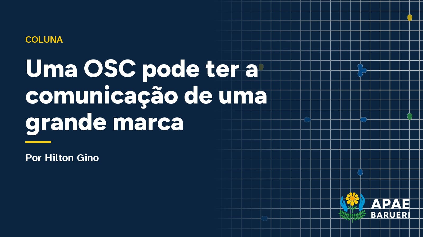 Capa tipográfica da coluna, em azul-noite: o título “Uma OSC pode ter a comunicação de uma grande marca” em letras brancas, a assinatura de Hilton Gino e o logo da APAE Barueri.