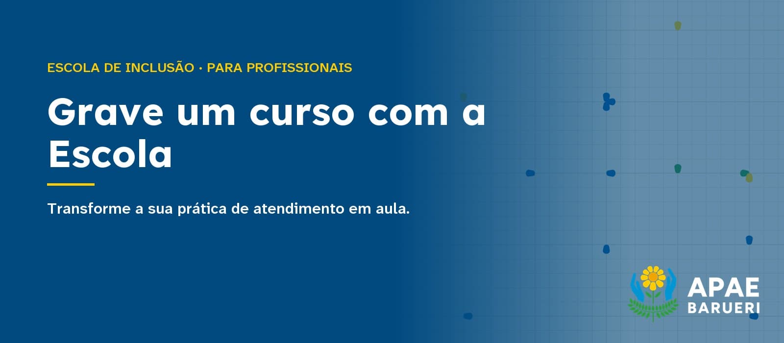 Capa tipográfica em fundo azul-escuro com a estampa quadriculada da marca APAE Barueri: acima, em amarelo, “Escola de Inclusão · Para profissionais”; ao centro, em branco, o título “Grave um curso com a Escola” e, abaixo, “Transforme a sua prática de atendimento em aula.”