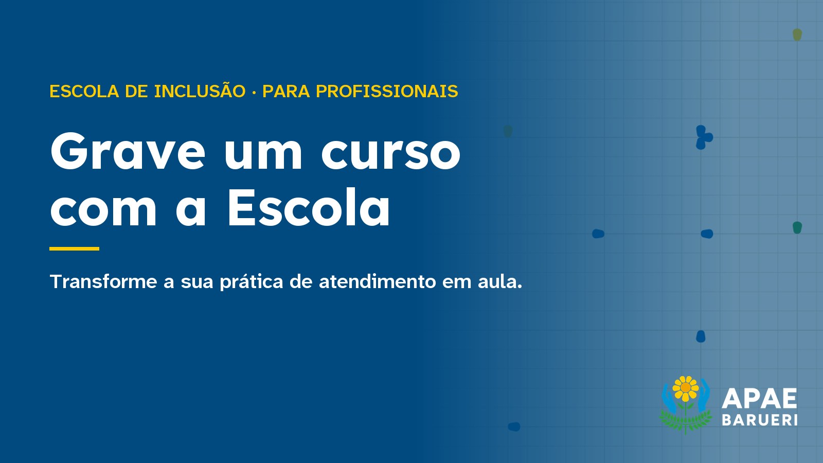 Você é profissional? Grave um curso com a Escola de Inclusão da APAE Barueri